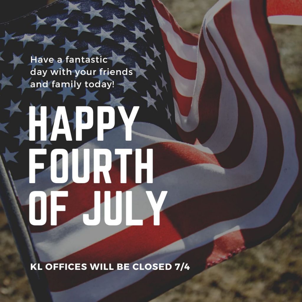 Graphic includes an American flag in the background with text that states, "Have a fantastic day with your friends and family today! Happy 4th of July! KL Offices will be closed 7/4