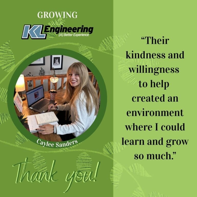 Graphic includes a quote from Caylee, the KL Engineering Logo, on a light green background. There is also a photo of Caylee at her desk working with a green border around it.